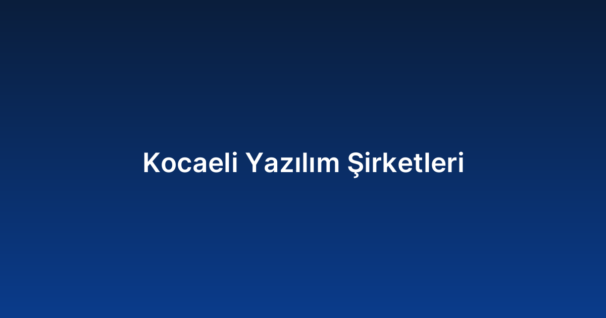 Kocaeli Yazılım Şirketleri