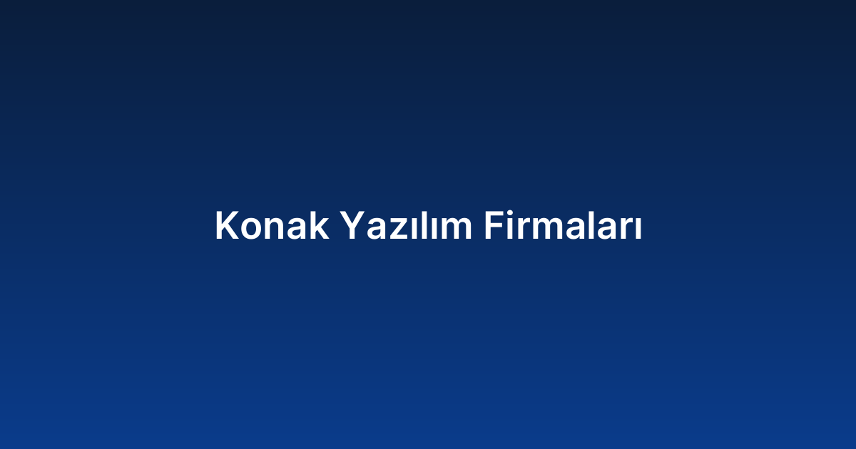 Konak Yazılım Firmaları