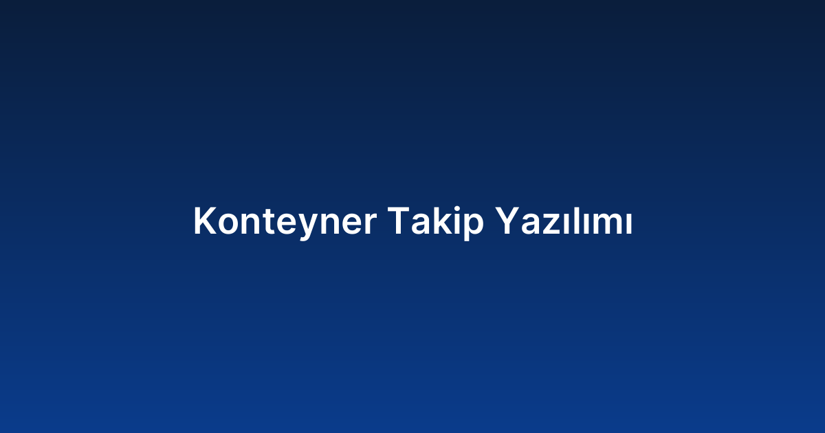 Konteyner Takip Yazılımı