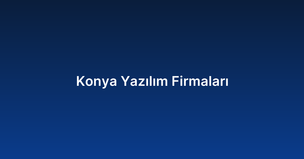 Konya Yazılım Firmaları