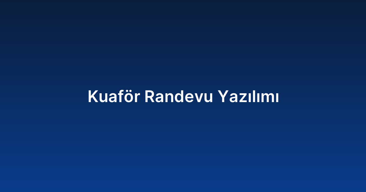 Kuaför Randevu Yazılımı