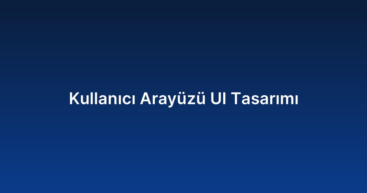 Kullanıcı Arayüzü UI Tasarımı