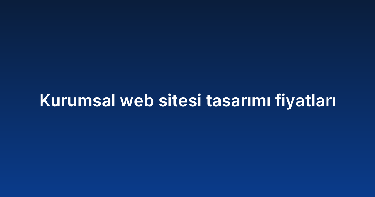Kurumsal web sitesi tasarımı fiyatları
