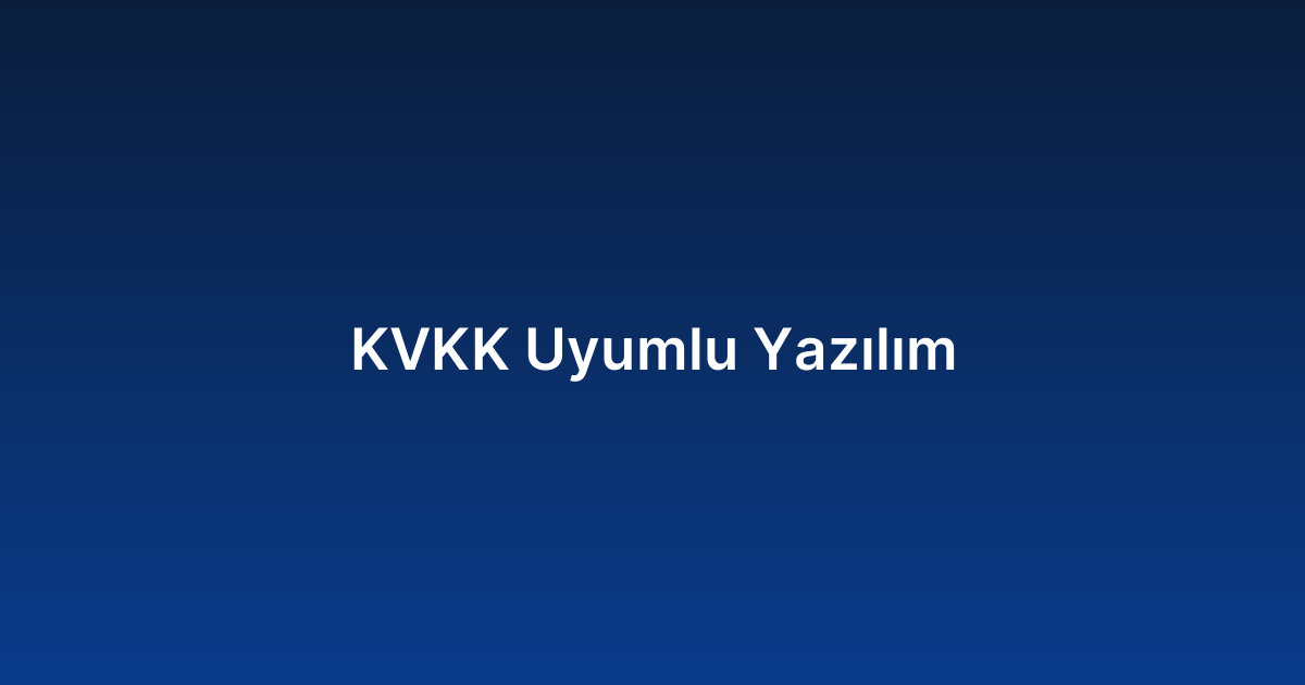 KVKK Uyumlu Yazılım