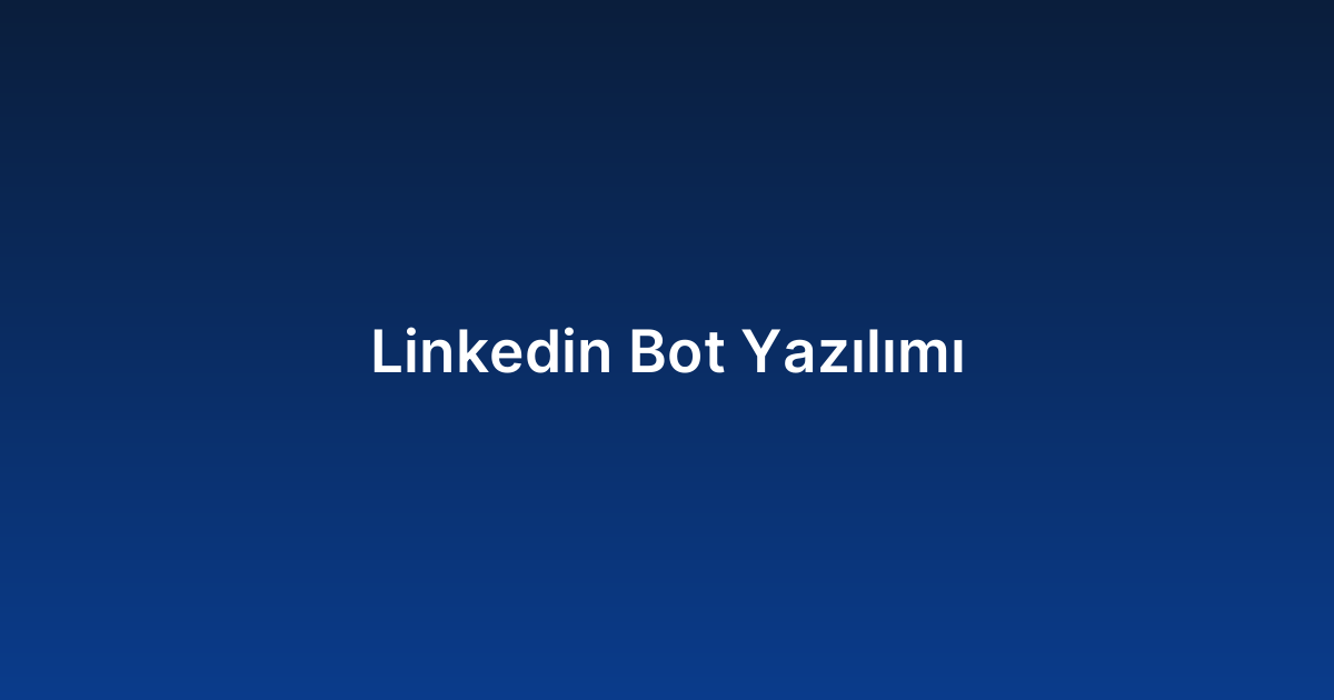 Linkedin Bot Yazılımı