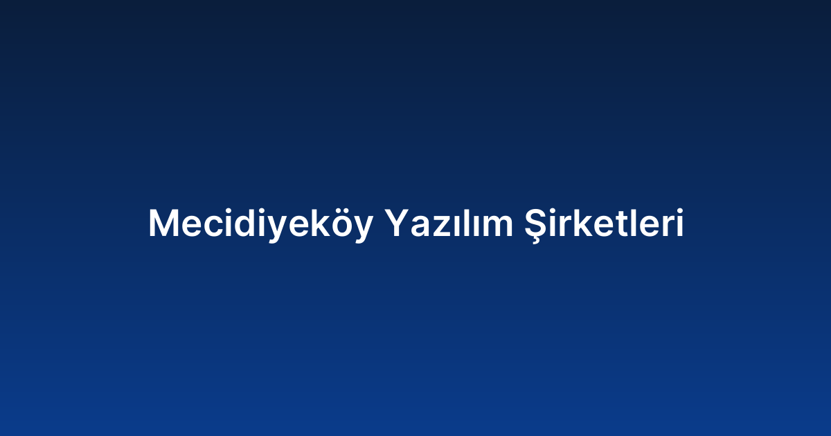 Mecidiyeköy Yazılım Şirketleri