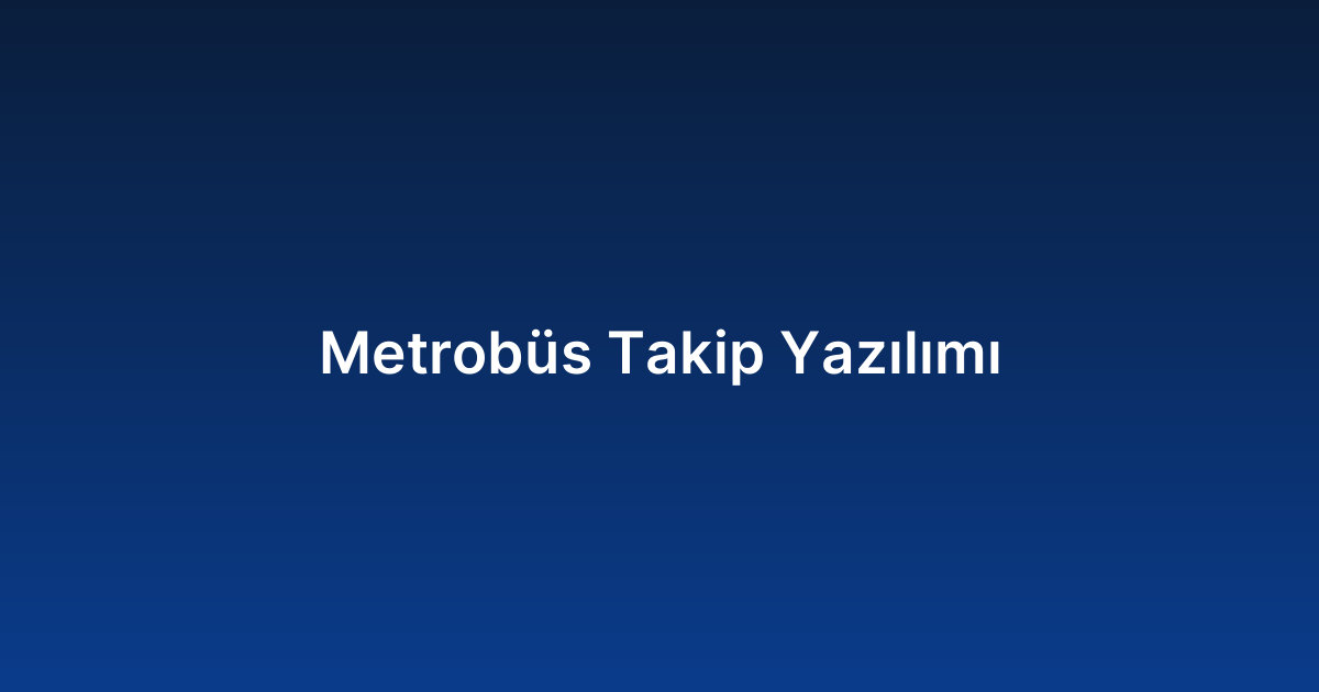 Metrobüs Takip Yazılımı