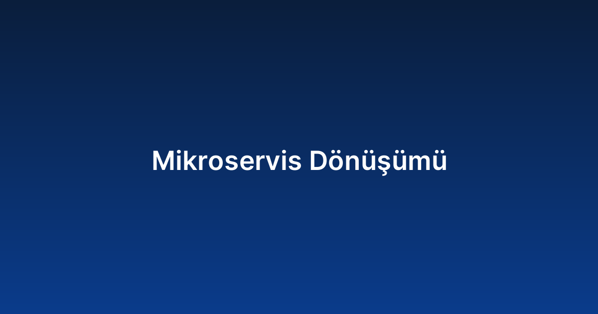 Mikroservis Dönüşümü