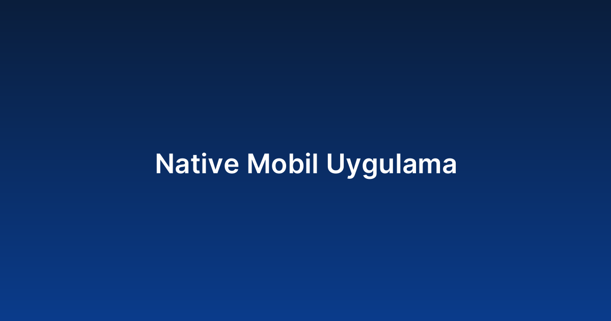 Native Mobil Uygulama