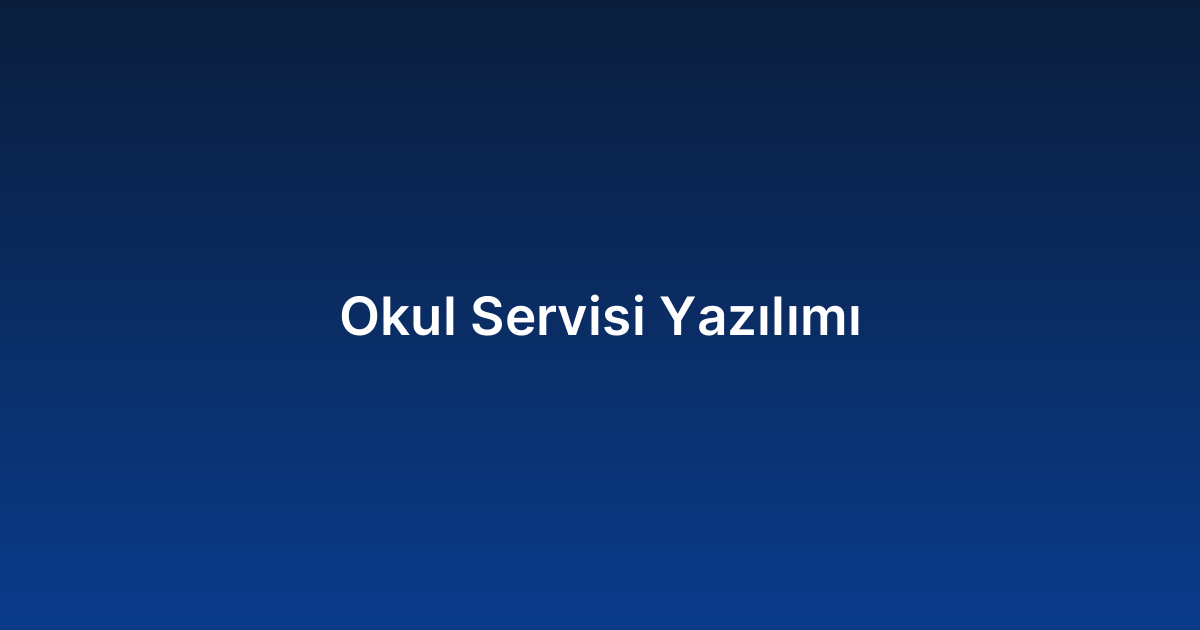 Okul Servisi Yazılımı