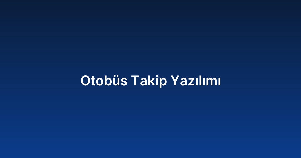 Otobüs Takip Yazılımı