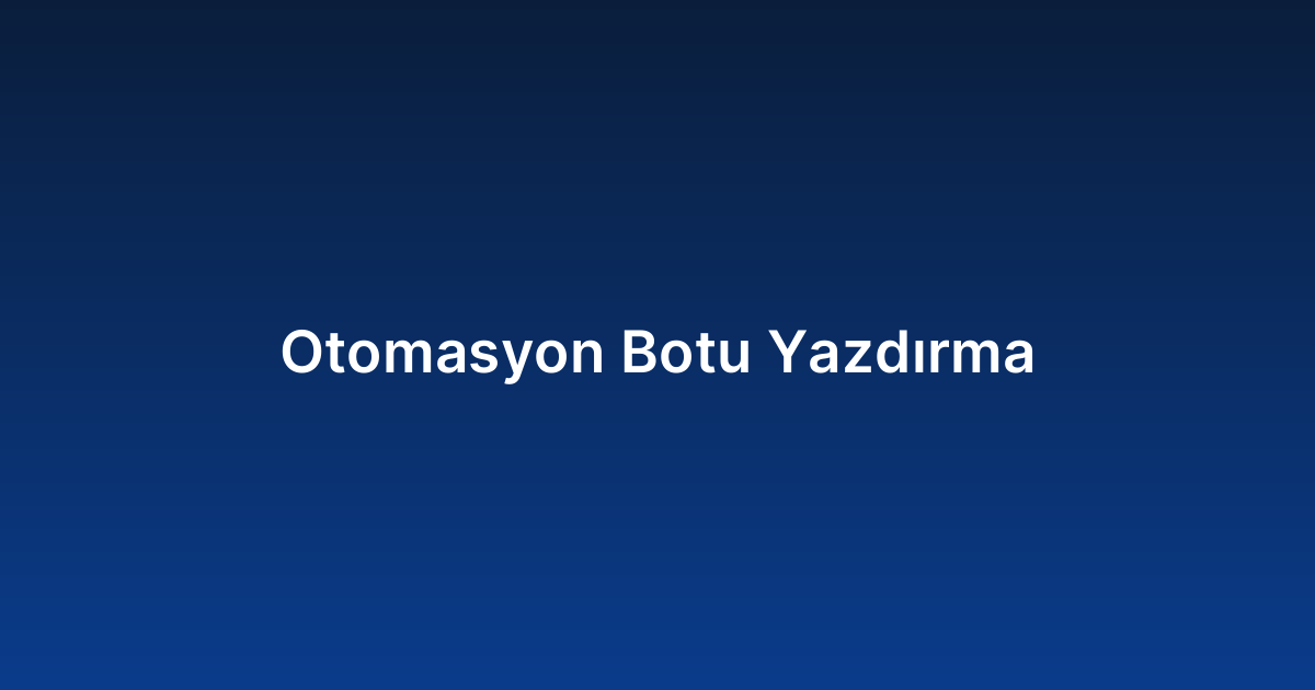 Otomasyon Botu Yazdırma
