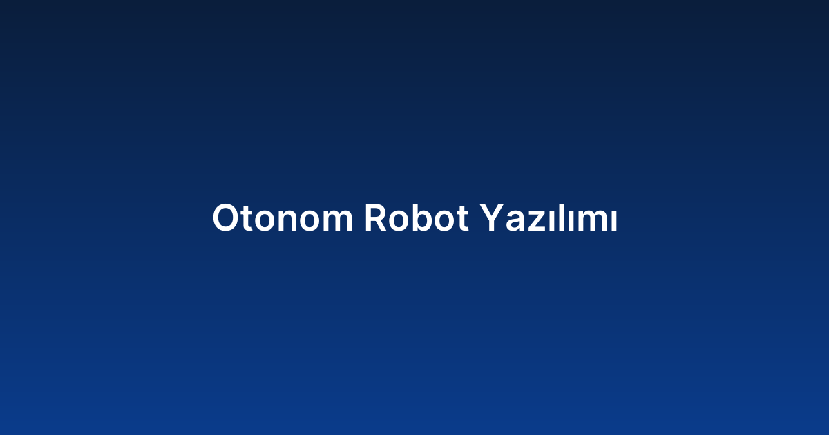 Otonom Robot Yazılımı