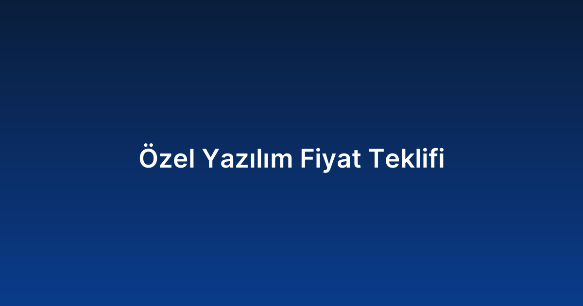 Özel Yazılım Fiyat Teklifi