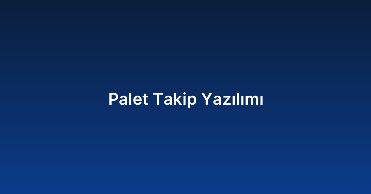 Palet Takip Yazılımı