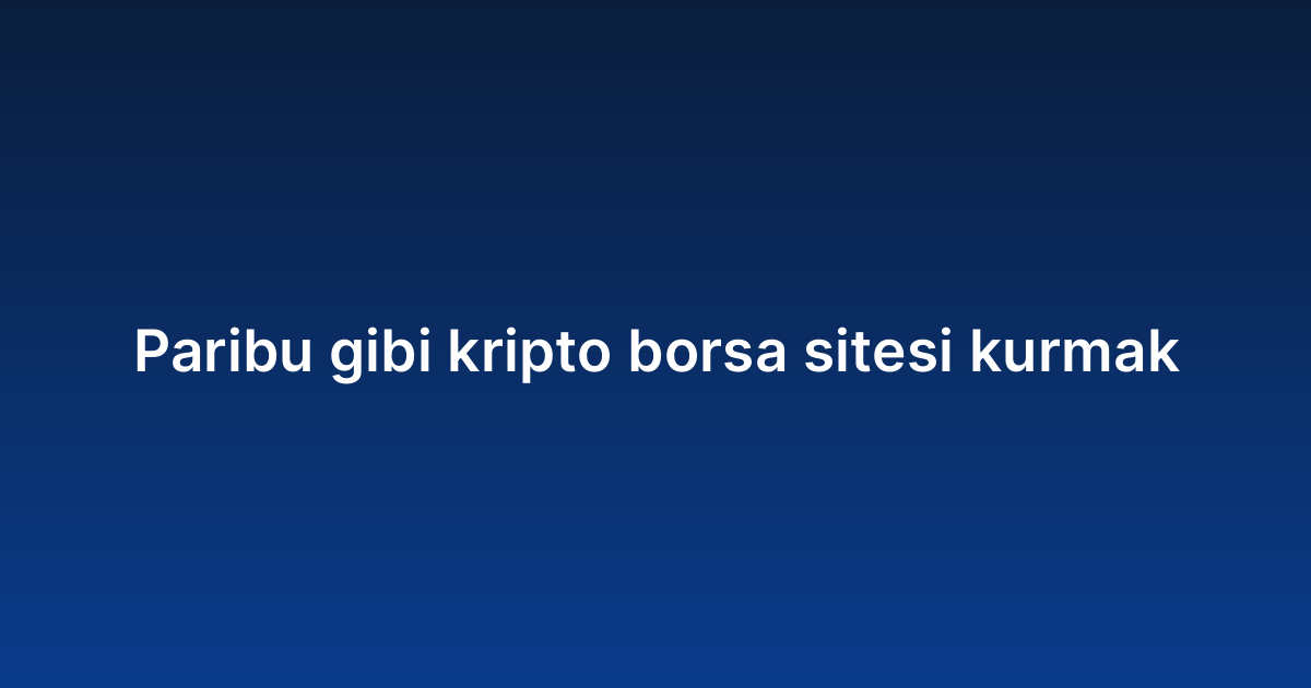 Paribu gibi kripto borsa sitesi kurmak