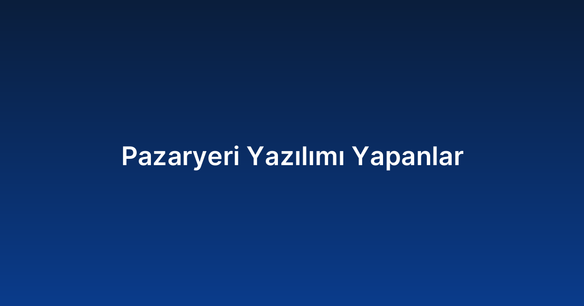 Pazaryeri Yazılımı Yapanlar