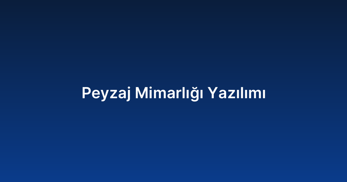 Peyzaj Mimarlığı Yazılımı