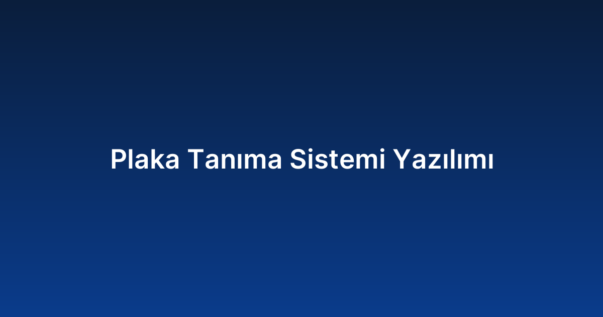 Plaka Tanıma Sistemi Yazılımı