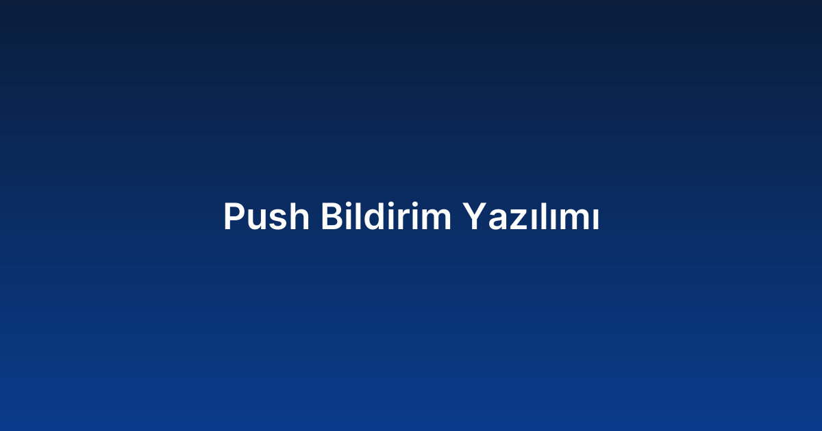 Push Bildirim Yazılımı