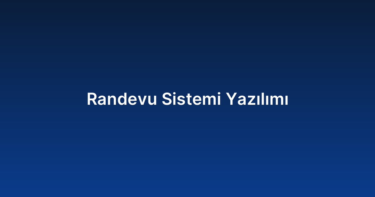 Randevu Sistemi Yazılımı