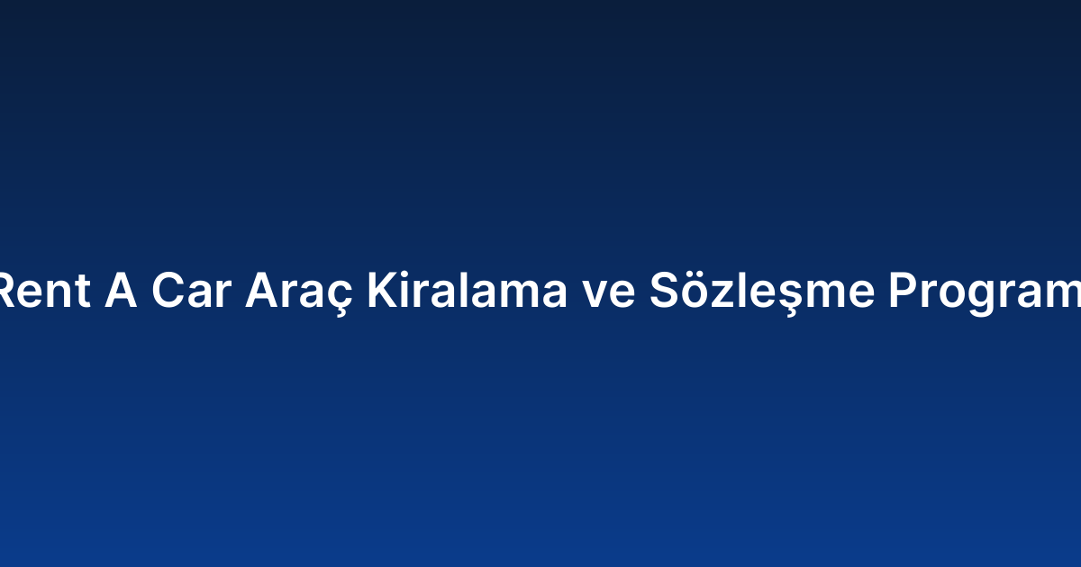 Rent A Car Araç Kiralama ve Sözleşme Programı
