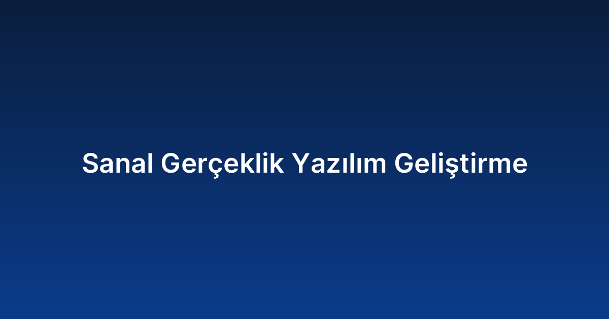 Sanal Gerçeklik Yazılım Geliştirme