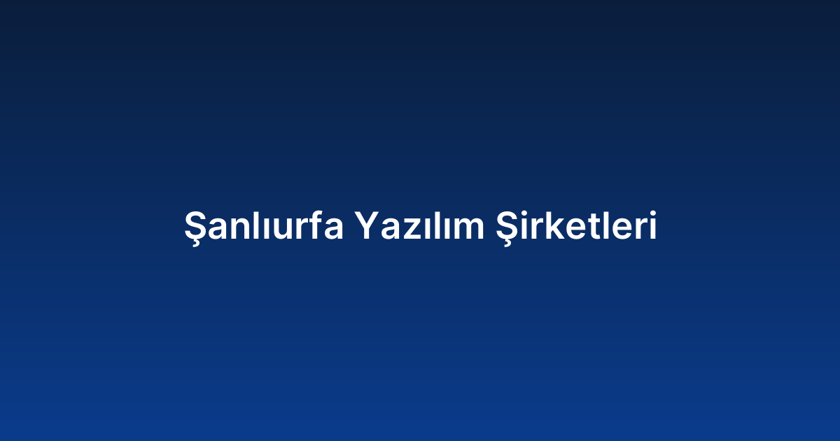 Şanlıurfa Yazılım Şirketleri