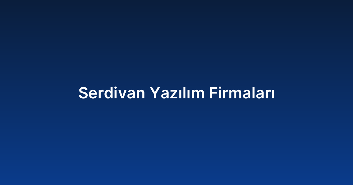 Serdivan Yazılım Firmaları