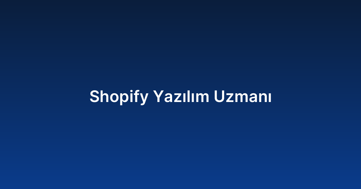Shopify Yazılım Uzmanı