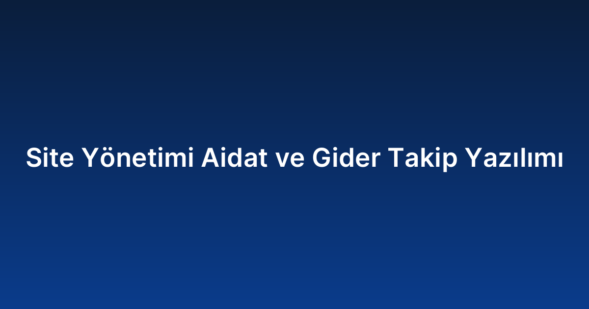 Site Yönetimi Aidat ve Gider Takip Yazılımı