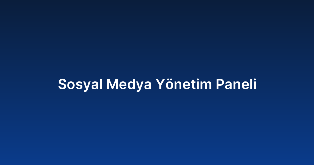 Sosyal Medya Yönetim Paneli