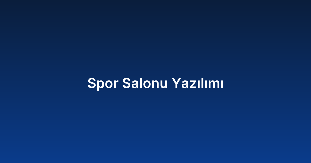 Spor Salonu Yazılımı