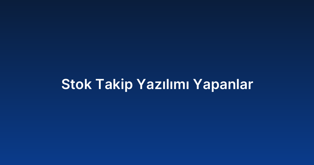 Stok Takip Yazılımı Yapanlar