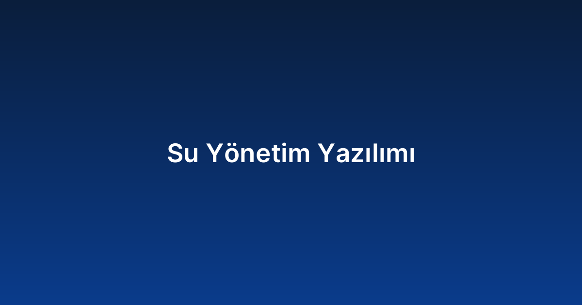Su Yönetim Yazılımı
