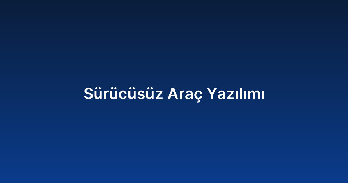 Sürücüsüz Araç Yazılımı