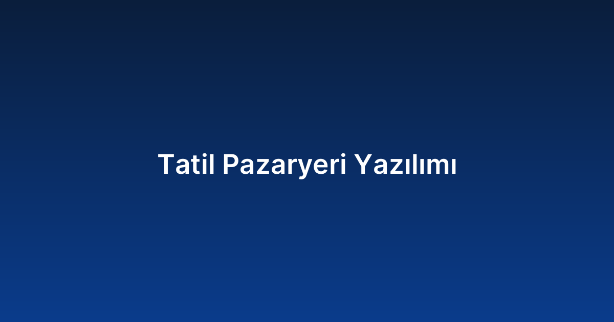 Tatil Pazaryeri Yazılımı