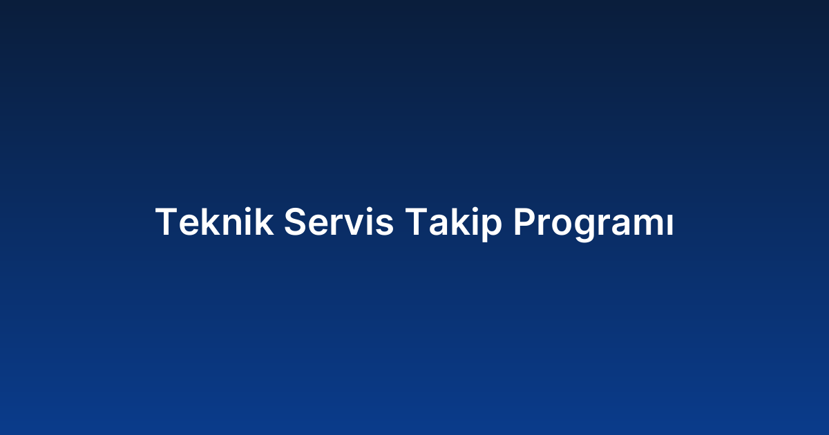 Teknik Servis Takip Programı