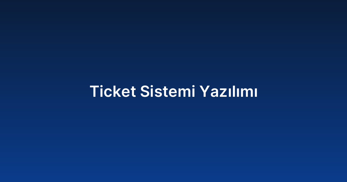 Ticket Sistemi Yazılımı