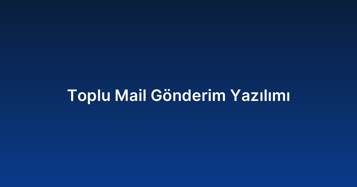 Toplu Mail Gönderim Yazılımı