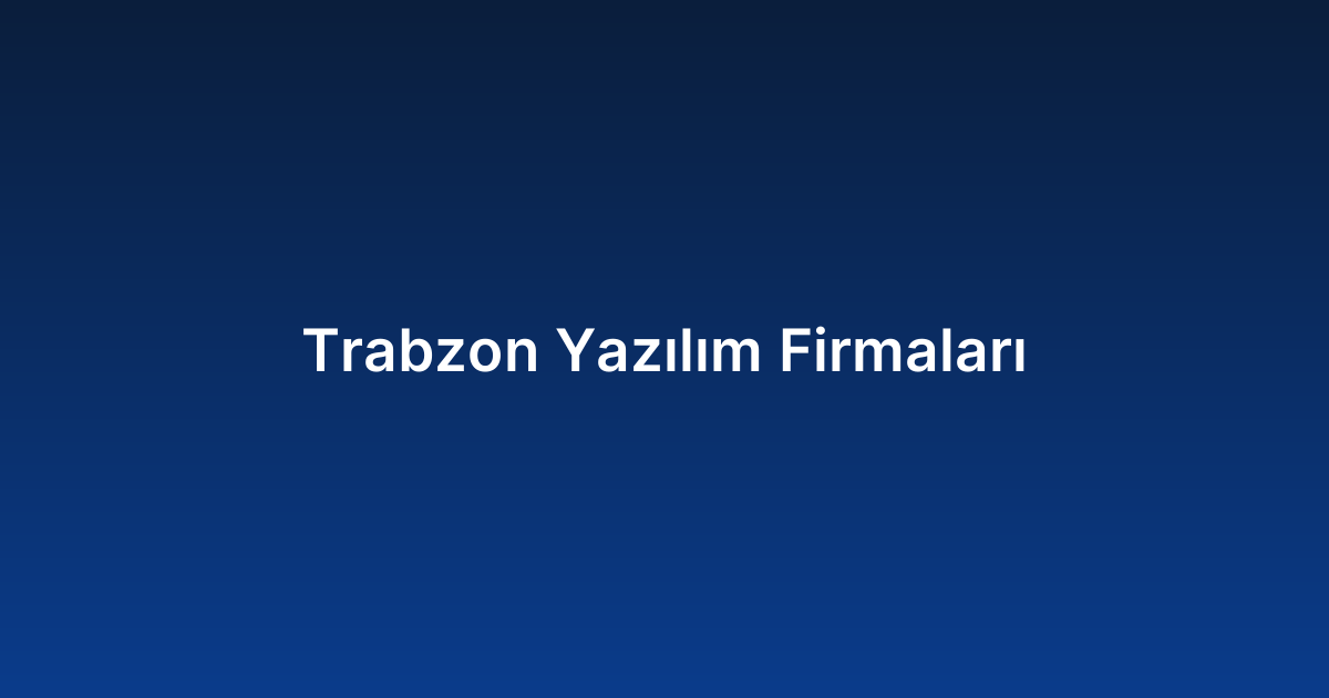Trabzon Yazılım Firmaları