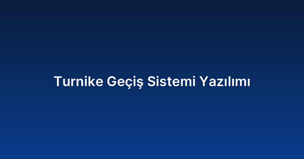 Turnike Geçiş Sistemi Yazılımı