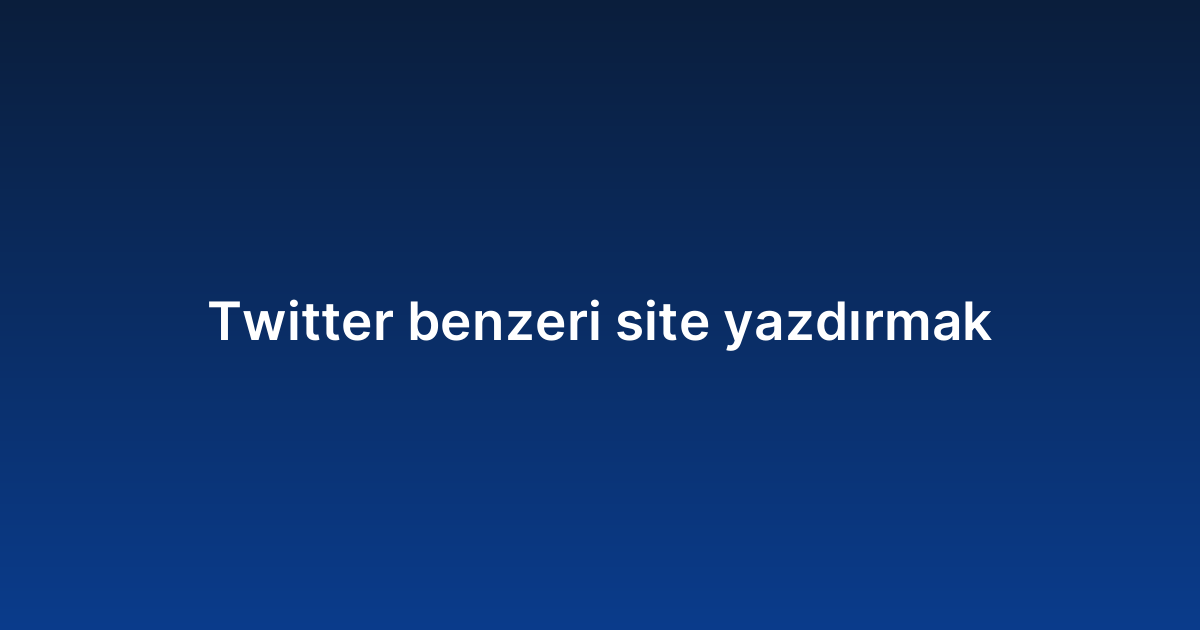 Twitter benzeri site yazdırmak