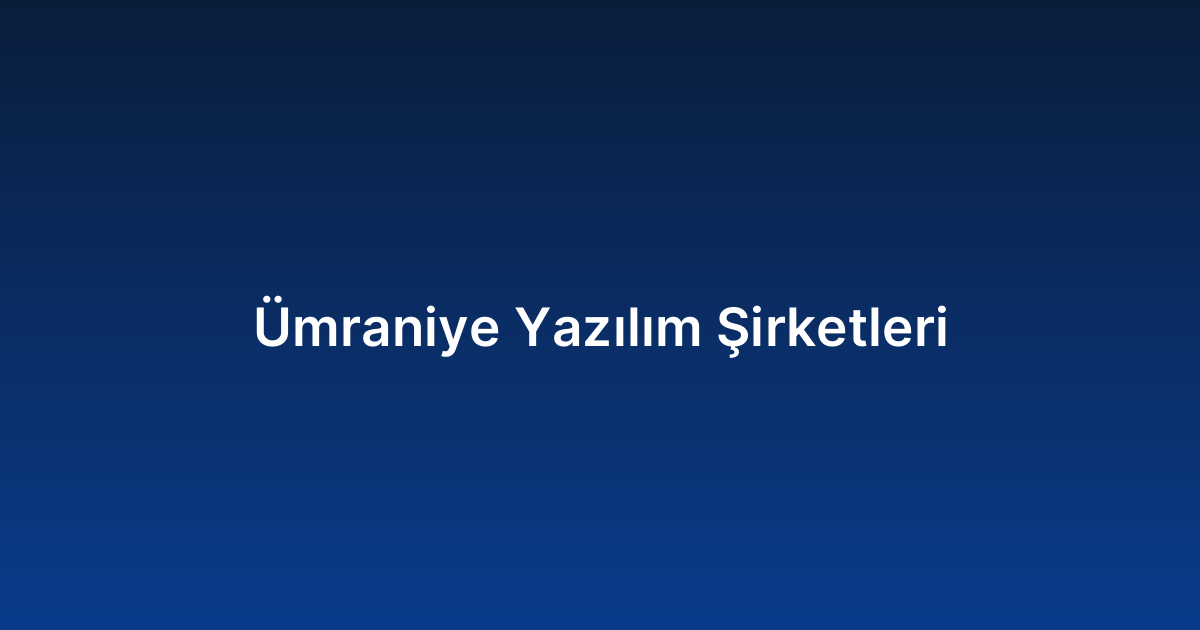 Ümraniye Yazılım Şirketleri