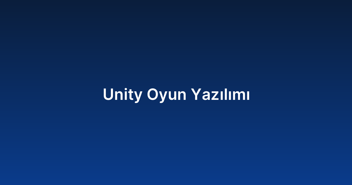 Unity Oyun Yazılımı