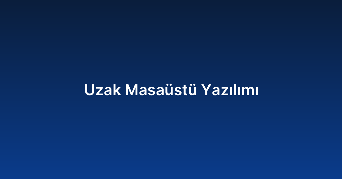 Uzak Masaüstü Yazılımı