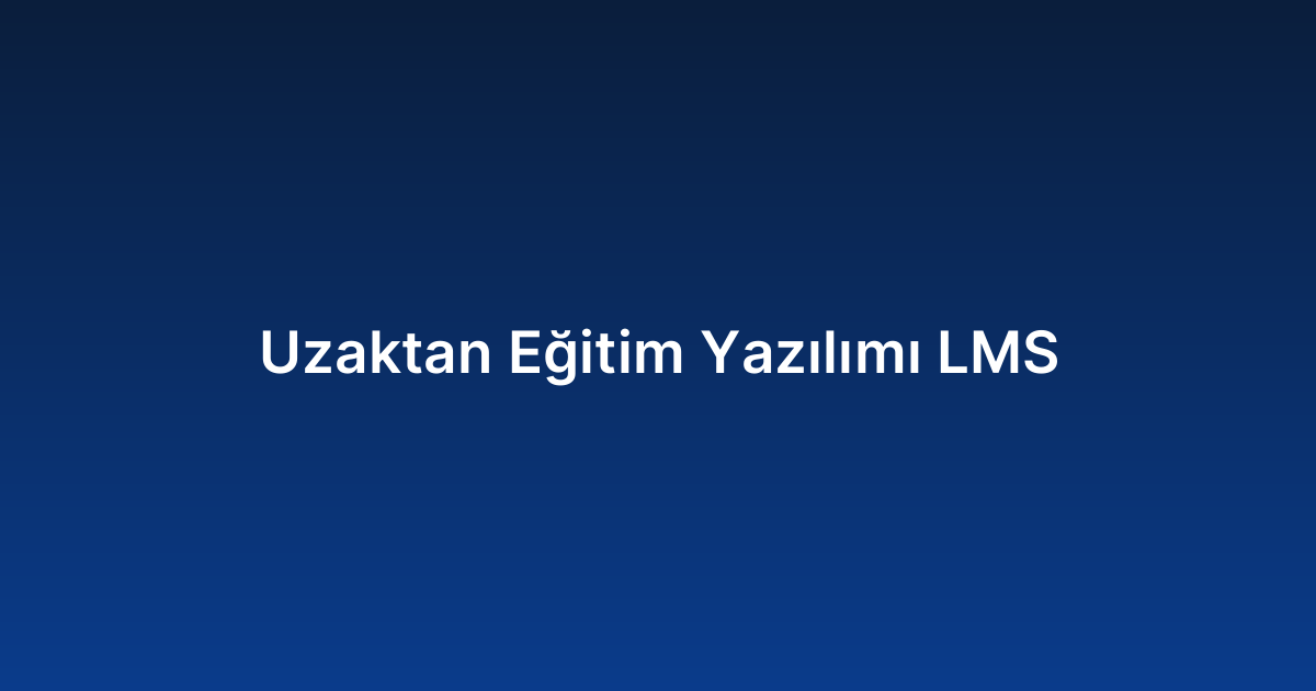 Uzaktan Eğitim Yazılımı LMS
