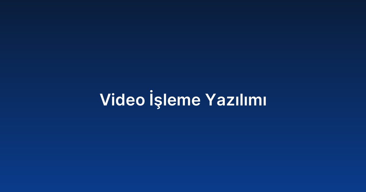 Video İşleme Yazılımı