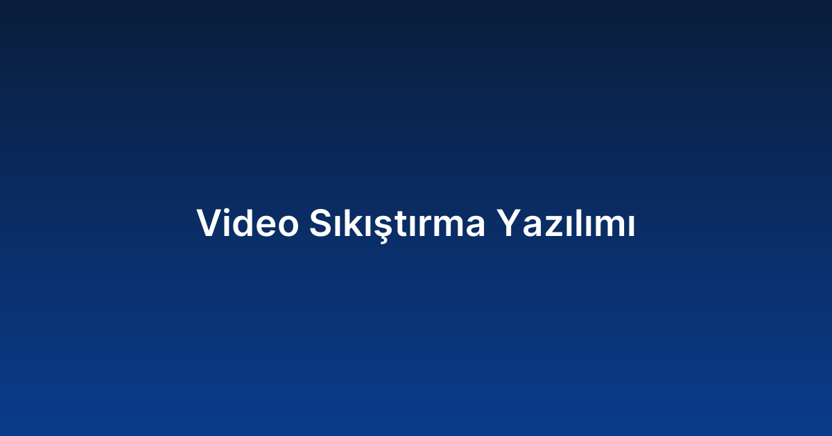 Video Sıkıştırma Yazılımı