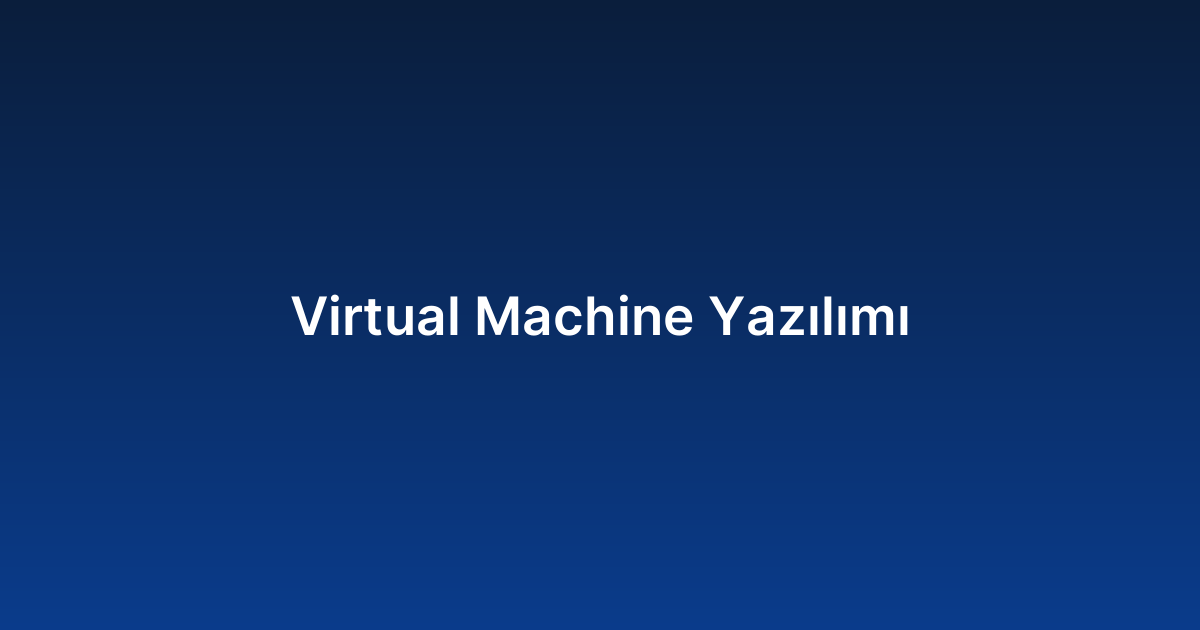 Virtual Machine Yazılımı